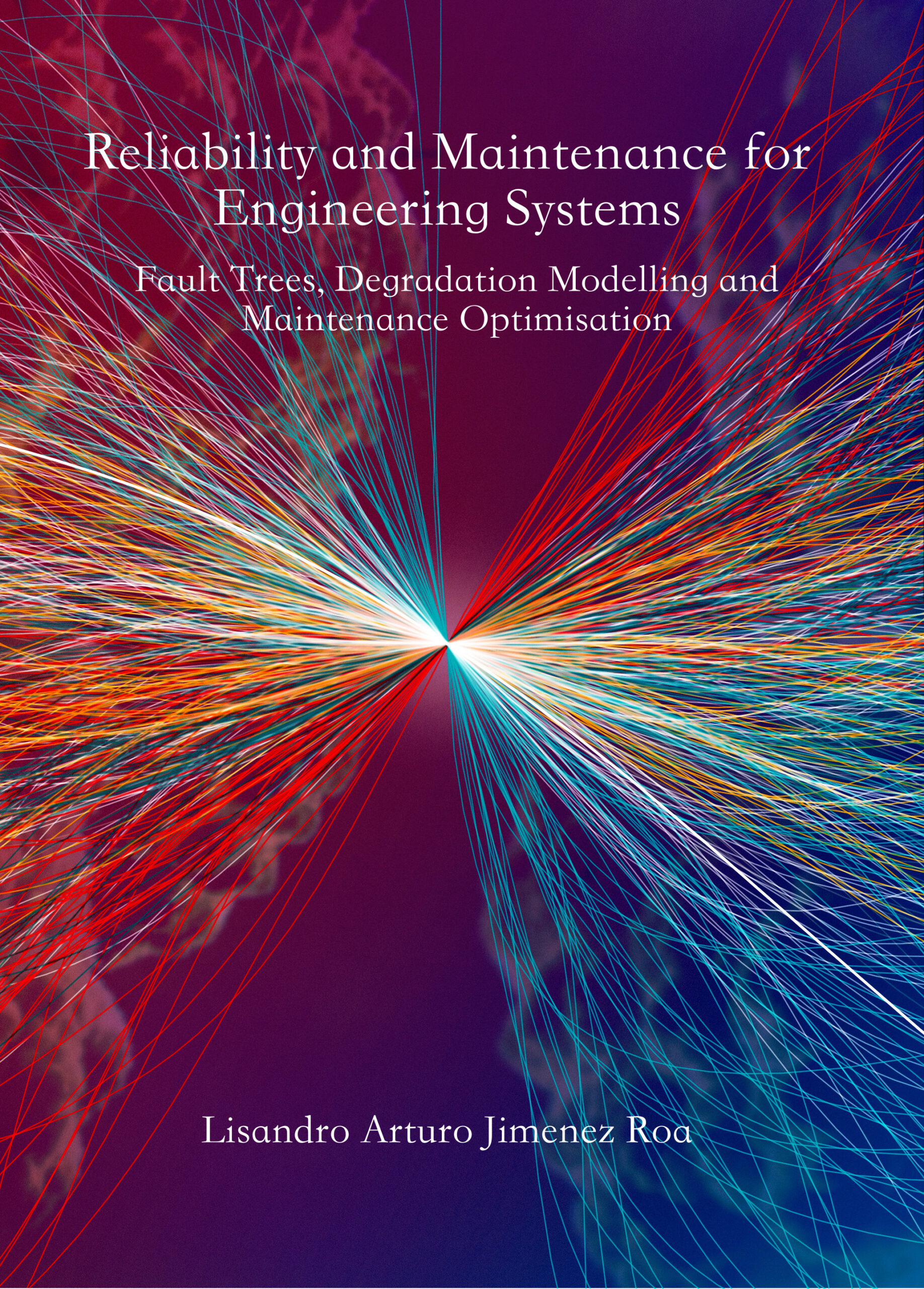 Reliability and Maintenance for Engineering Systems: Fault Trees, Degradation Modelling and Maintenance Optimisation